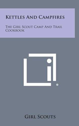 Kettles and Campfires The Girl Scout Camp and Trail Cookbook