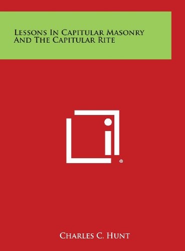 Lessons in Capitular Masonry and the Capitular Rite