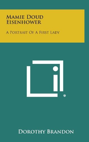 Mamie Doud Eisenhower A Portrait of a First Lady