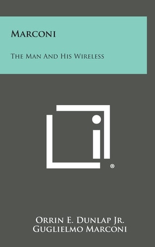 Marconi The Man and His Wireless