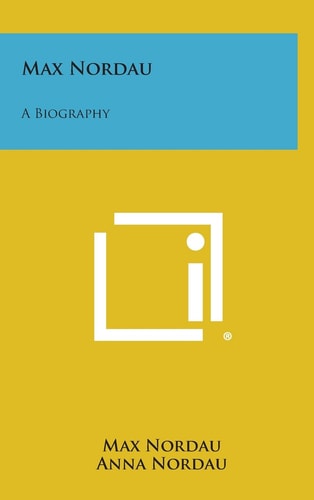 Max Nordau A Biography