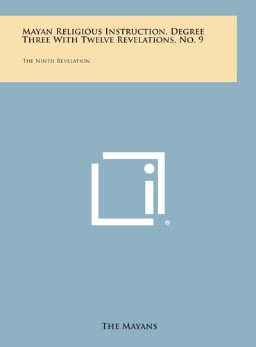Mayan Religious Instruction, Degree Three with Twelve Revelations, No. 9 The Ninth Revelation