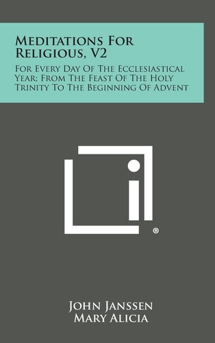 Meditations for Religious, V2 For Every Day of the Ecclesiastical Year; From the Feast of the Holy Trinity to the Beginning of Advent