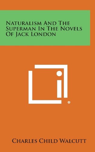 Naturalism and the Superman in the Novels of Jack London