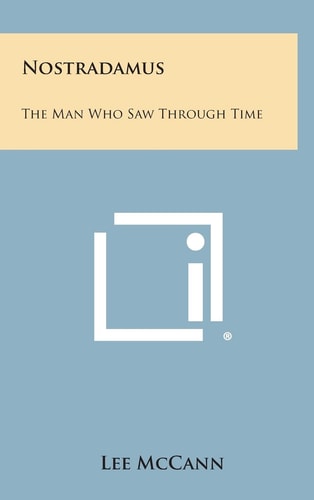 Nostradamus The Man Who Saw Through Time