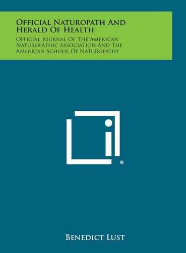 Official Naturopath and Herald of Health Official Journal of the American Naturopathic Association and the American School of Naturopathy
