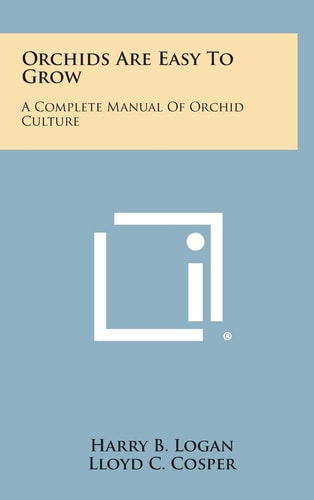 Orchids Are Easy to Grow A Complete Manual of Orchid Culture