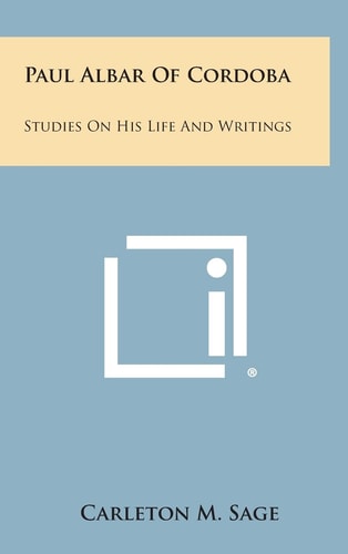 Paul Albar of Cordoba Studies on His Life and Writings