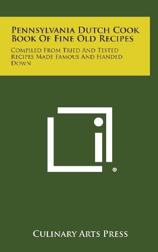Pennsylvania Dutch Cook Book of Fine Old Recipes Compiled from Tried and Tested Recipes Made Famous and Handed Down