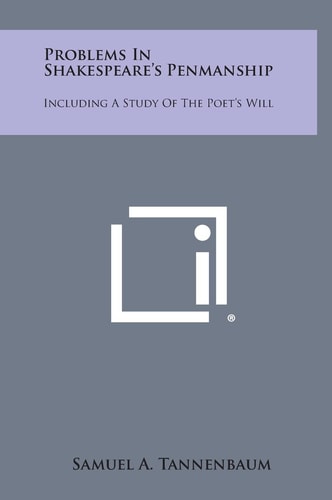Problems in Shakespeare's Penmanship Including a Study of the Poet's Will