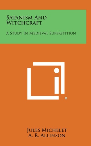 Satanism and Witchcraft A Study in Medieval Superstition