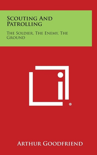 Scouting and Patrolling The Soldier, the Enemy, the Ground