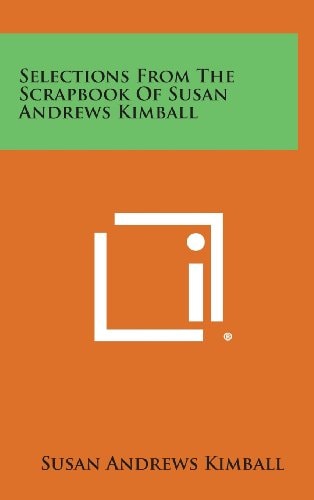 Selections from the Scrapbook of Susan Andrews Kimball