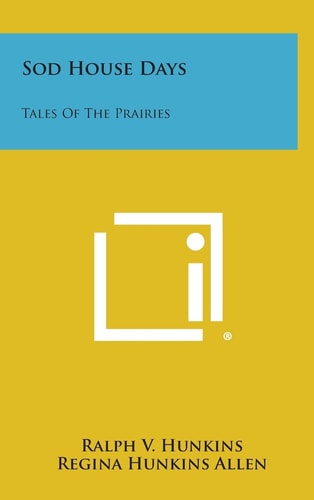 Sod House Days Tales of the Prairies