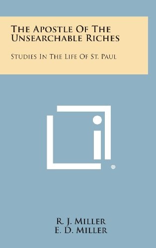 The Apostle of the Unsearchable Riches Studies in the Life of St. Paul