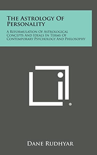 The Astrology of Personality A Reformulation of Astrological Concepts and Ideals in Terms of Contemporary Psychology and Philosophy