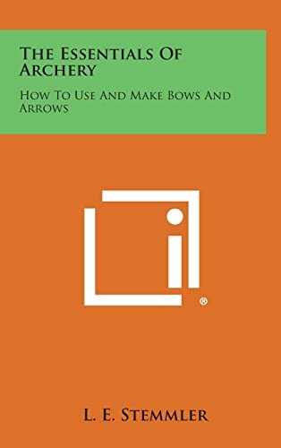 The Essentials of Archery How to Use and Make Bows and Arrows