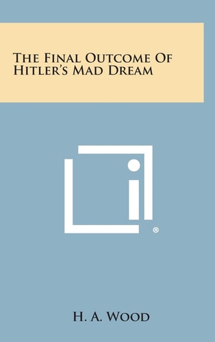 The Final Outcome of Hitler's Mad Dream