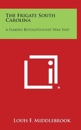 The Frigate South Carolina A Famous Revolutionary War Ship
