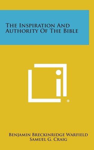 The Inspiration and Authority of the Bible