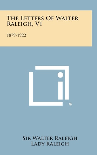 The Letters of Walter Raleigh, V1 1879-1922
