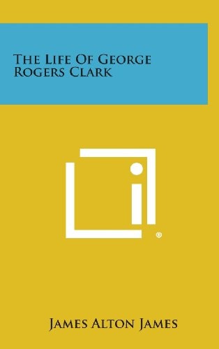 The Life of George Rogers Clark