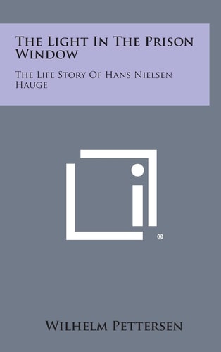 The Light in the Prison Window The Life Story of Hans Nielsen Hauge