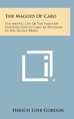 The Maggid of Caro The Mystic Life of the Eminent Codifier Joseph Caro As Revealed in His Secret Diary