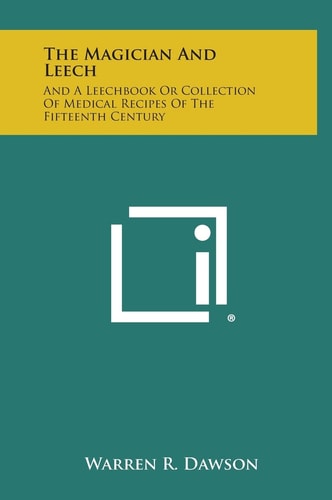 The Magician and Leech And a Leechbook Or Collection of Medical Recipes of the Fifteenth Century