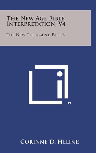The New Age Bible Interpretation, V4 The New Testament, Part 3