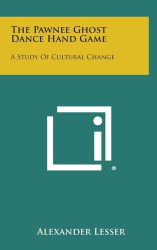 The Pawnee Ghost Dance Hand Game A Study of Cultural Change