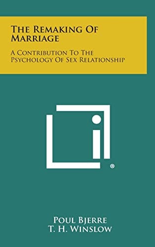 The Remaking of Marriage A Contribution to the Psychology of Sex Relationship