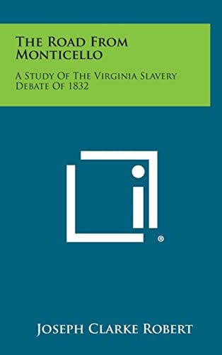 The Road from Monticello A Study of the Virginia Slavery Debate Of 1832