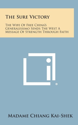The Sure Victory The Wife of Free China's Generalissimo Sends the West a Message of Strength Through Faith
