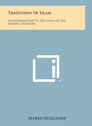 The Traditions of Islam An Introduction to the Study of the Hadith Literature
