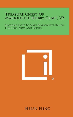 Treasure Chest of Marionette Hobby Craft, V2 Showing How to Make Marionette Hands Feet Legs, Arms and Bodies
