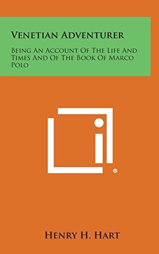 Venetian Adventurer Being an Account of the Life and Times and of the Book of Marco Polo