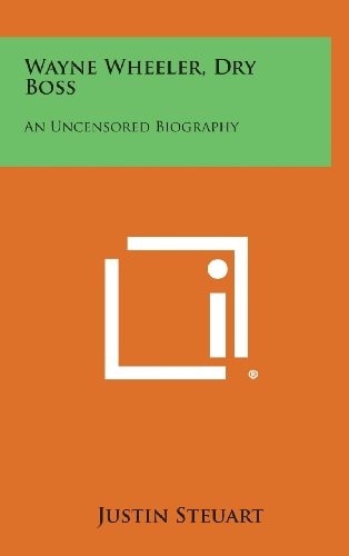 Wayne Wheeler, Dry Boss An Uncensored Biography