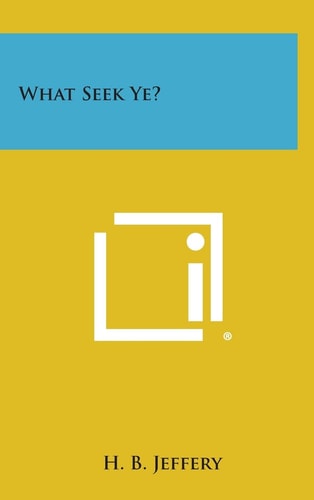 What Seek Ye?