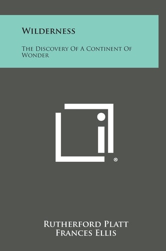 Wilderness The Discovery of a Continent of Wonder
