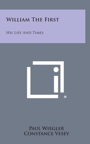 William the First His Life and Times