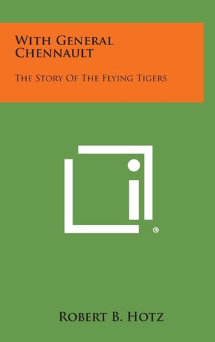 With General Chennault The Story of the Flying Tigers