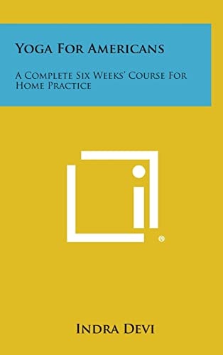 Yoga for Americans A Complete Six Weeks' Course for Home Practice
