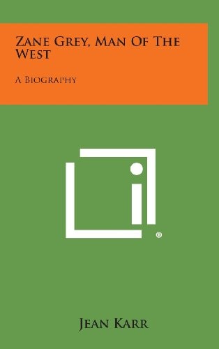 Zane Grey, Man of the West A Biography