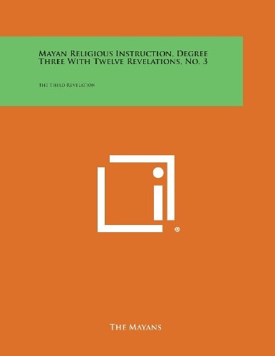 Mayan Religious Instruction, Degree Three with Twelve Revelations, No. 3 The Third Revelation