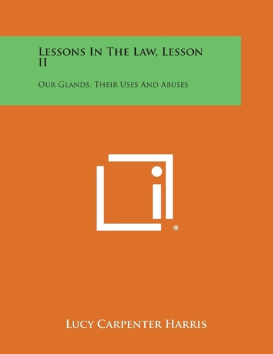 Lessons in the Law, Lesson Ii Our Glands, Their Uses and Abuses