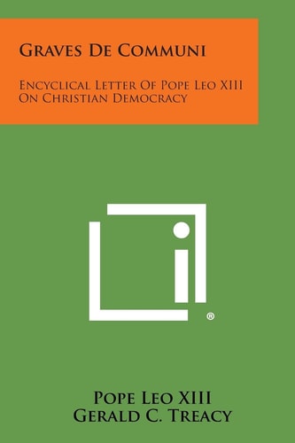 Graves de Communi Encyclical Letter of Pope Leo Xiii on Christian Democracy