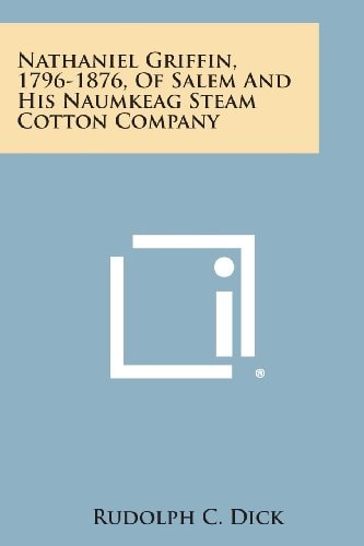 Nathaniel Griffin, 1796-1876, of Salem and His Naumkeag Steam Cotton Company