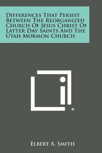 Differences That Persist Between the Reorganized Church of Jesus Christ of Latter Day Saints and the Utah Mormon Church