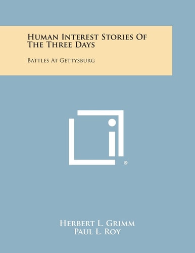 Human Interest Stories of the Three Days Battles at Gettysburg